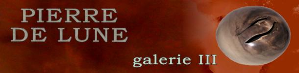 Pierre de Lune - galerie III